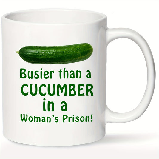 11oz White Ceramic Insulated Coffee Mug - Reusable Round Microwave Safe Multipurpose Cup with Funny 'Busier Than A Cucumber in a Woman's Prison' Sarcasm Design - Ideal Gift for Adults on Father's Day and Christmas